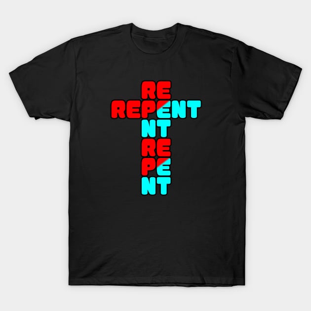 REPENT T-Shirt by Christian ever life